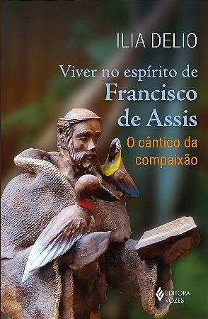 Viver no Espirito de Francisco de Assis - o Cantico da Compaixao