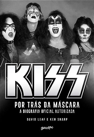 Kiss: por Tras da Mascara - a Biografia Oficial