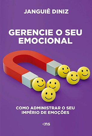 Gerencie o Seu Emocional - Como Administrar o Seu Imperio de Emocoes