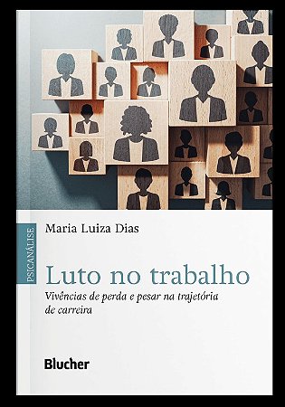 Luto no Trabalho - Vivencias de Perda e Pesar na Trajetoria de Carreira