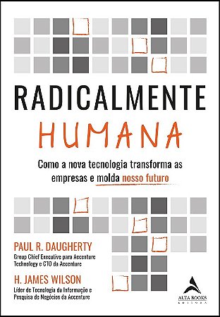 Radicalmente Humana: Como a Nova Tecnologia Transforma as Empresas e Molda