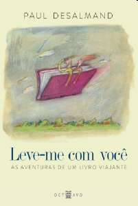 Leve-me com Voce - as Aventuras de Um Livro Viajante