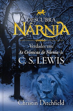 Descubra Narnia: Verdades em - as Cronicas de Narnia de C.s Lewis