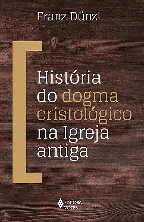 Historia do Dogma Cristologico na Igreja Antiga