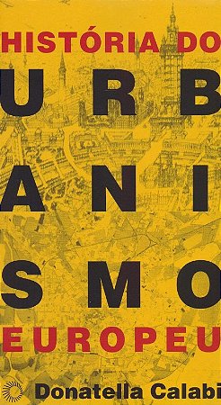 Historia do Urbanismo Europeu - Questoes, Instrumentos, Casos Exemplares
