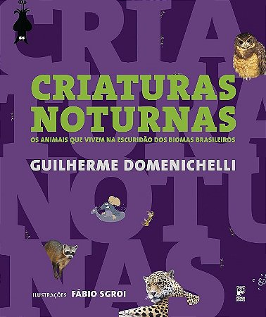 Criaturas Noturnas - os Animais Que Vivem na Escuridao dos Biomas Brasileir