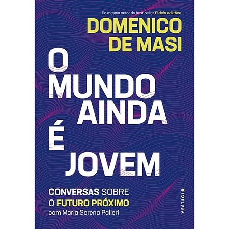 Mundo Ainda e Jovem, o - Conversas sobre o Futuro Proximo com Maria Serena