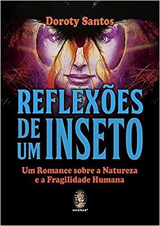Reflexoes de Um Inseto: Um Romance sobre a Natureza e a Fragilidade Humana