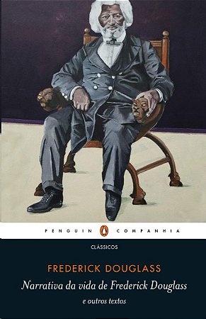 Narrativa da Vida de Frederick Douglass: e Outros Textos