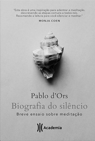 Biografia do Silencio: Breve Ensaio sobre Meditacao