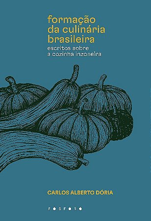 Formacao da Culinaria Brasileira: Escritos sobre a Cozinha Inzoneira Carlos