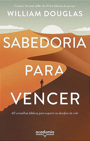 Sabedoria para Vencer: 40 Conselhos Biblicos para Superar os Desafios da Vi
