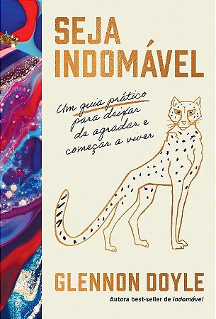 Seja Indomavel: Um Guia Pratico para Deixar de Agradar e Comecar a Viver