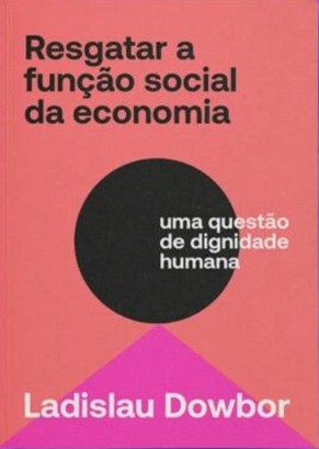 Resgatar a Funcao Social da Economia: Uma Questoes de Dignidade Humana