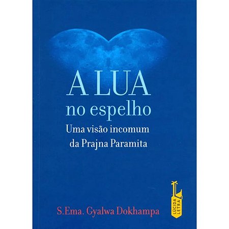 Lua no Espelho, a - Uma Visao Incomum da Prajna Paramita
