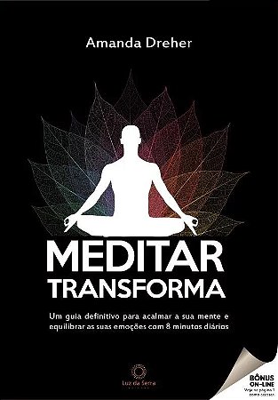 Meditar Transforma: Um Guia Definitivo para Acalmar a Sua Mente e Equilibra
