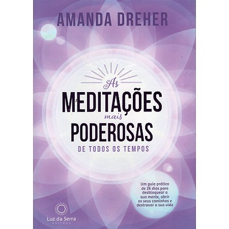 Meditacoes Mais Poderosas de Todos os Tempos, As: Um Guia Pratico de 28 Dia