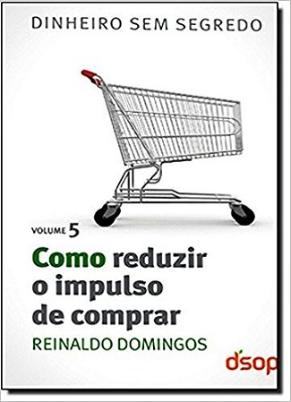 Col. Dinheiro sem Segredo Vol. 5 - Como Reduzir o Impulso de Comprar