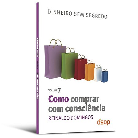 Col. Dinheiro sem Segredo Vol. 7 - Como Comprar com Consciencia