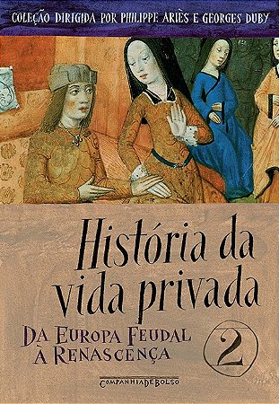Historia da Vida Privada - Vol.2 - da Europa Feudal a Renascenca - Col. His
