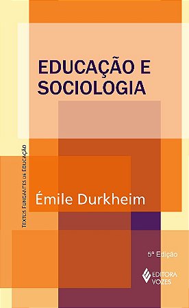 Educacao e Sociologia - Col. Textos Fundantes de Educacao
