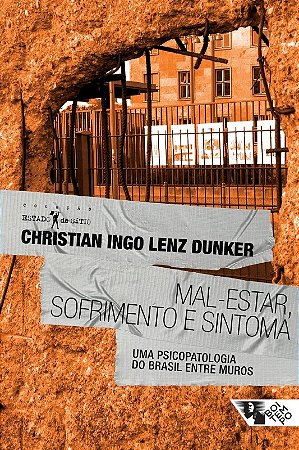 Mal-estar, Sofrimento e Sintoma - Uma Psicopatologia do Brasil entre Muros