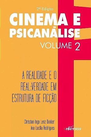 Cinema e Psicanalise - a Realidade e o Real : Verdade em Estrutura de Ficca
