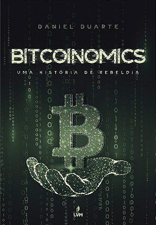 Bitcoinomics: Uma Historia de Rebeldia