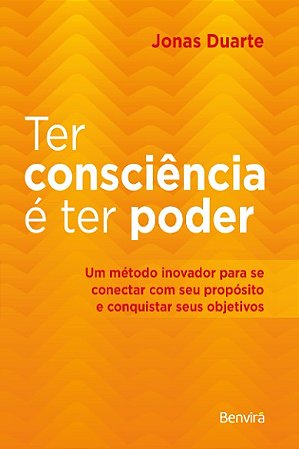Ter Consciencia e Ter Poder: Um Metodo Inovador para se Conectar com Seu pr