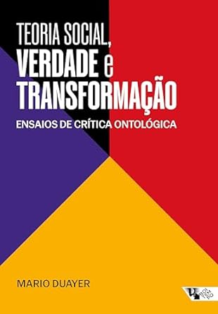 Teoria Social, Verdade e Transformação: Ensaios de Crítica Ontológica
