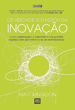 Verdadeiros Herois da Inovacao, os - Como Desbloquear o Crescimento Nas Gra