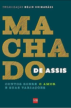 Machado de Assis - Contos sobre o Amor e Suas Variacoes