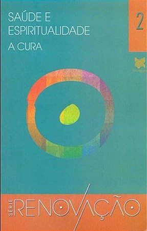 Saude e Espiritualidade: a Cura - Vol. 2