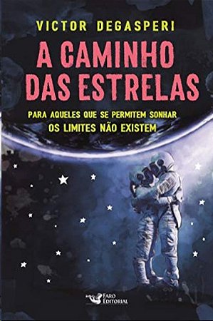 Caminho das Estrelas, A: para Aqueles Que se Permitem Sonhar os Limites nao