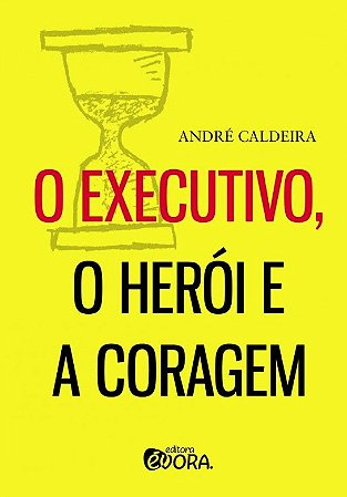 Executivo, o Heroi e a Coragem, O