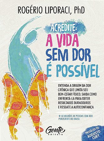 Acredite, a Vida sem Dor e Possivel: Entenda a Origem da Dor Cronica Que Li