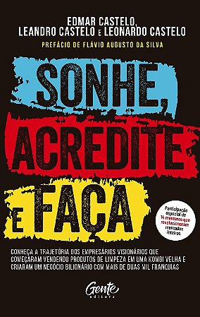Sonhe, Acredite e Faca: Conheca a Trajetoria dos Empresarios Visionarios Qu