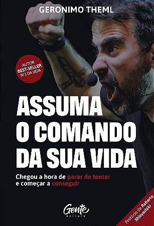 Assuma o Comando da Sua Vida: Chegou a Hora de Parar de Tentar e Comecar A