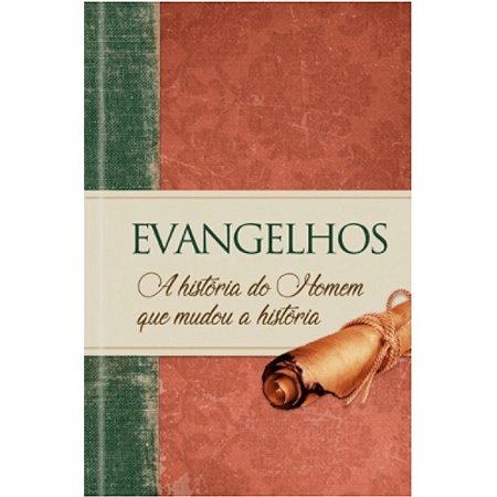 Evangelhos: a Historia do Homem Que Mudou a Historia