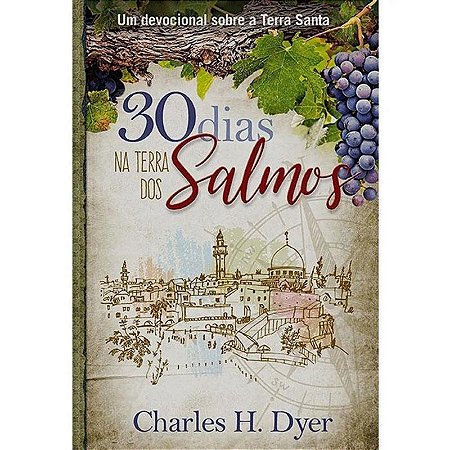 30 Dias na Terra dos Salmos: Estudos sobre a Terra Santa
