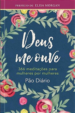 Deus me Ouve: 366 Meditacoes para Mulheres por Mulheres