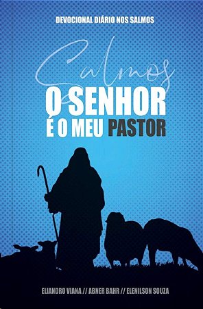 Senhor e Meu Pastor, O: Um Ano de Devocionais Baseados em Cada Um dos 150 S