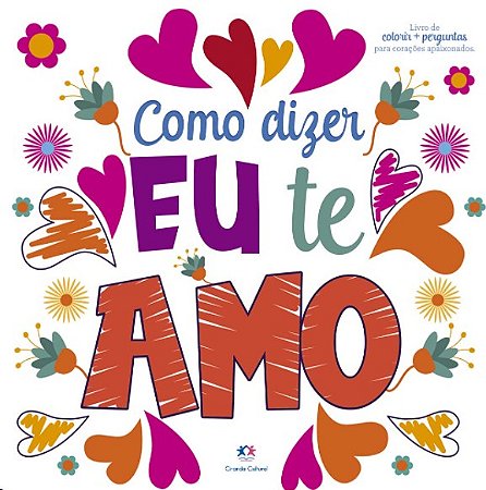 Como Dizer Eu te Amo: Livro de Colorir e Perguntas para Coracoes Apaixonado