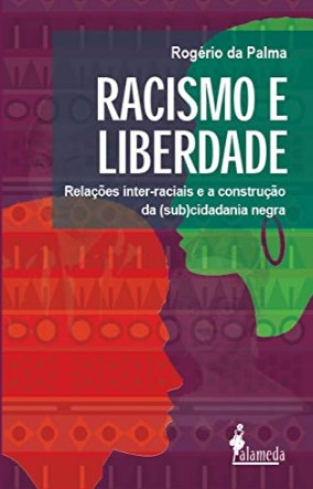 Racismo e Liberdade: Relacoes Inter-raciais e a Construcao da (sub)cidadani