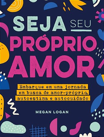 Seja Seu Proprio Amor: Embarque em Uma Jornada em Busca de Amor-proprio, au