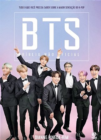 Bts: Biblia Nao Oficial - Tudo o Que Voce Precisa Saber sobre a Maior Sensa