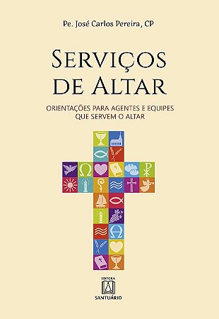Servicos de Altar: Orientacoes para Agentes e Equipes Que Servem o Altar