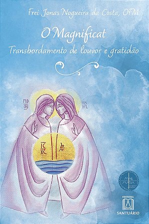 Magnificat, O: Transbordamento de Louvor e Gratidao