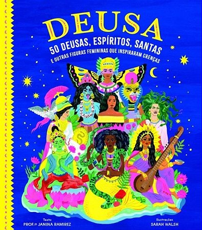 Deusas e Divindades: 50 Deusas, Espiritos, Santas e Outras Figuras Feminina
