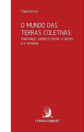 Mundo das Terras Coletivas, O: Itinerarios Juridicos entre o Ontem e o Aman